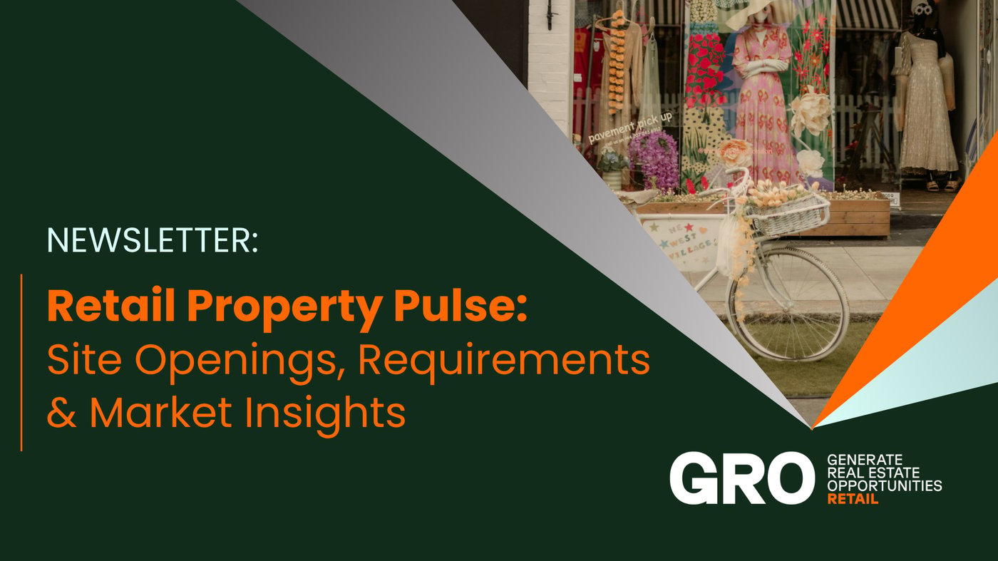 Retail Property Pulse: Site Openings, Requirements & Insights
